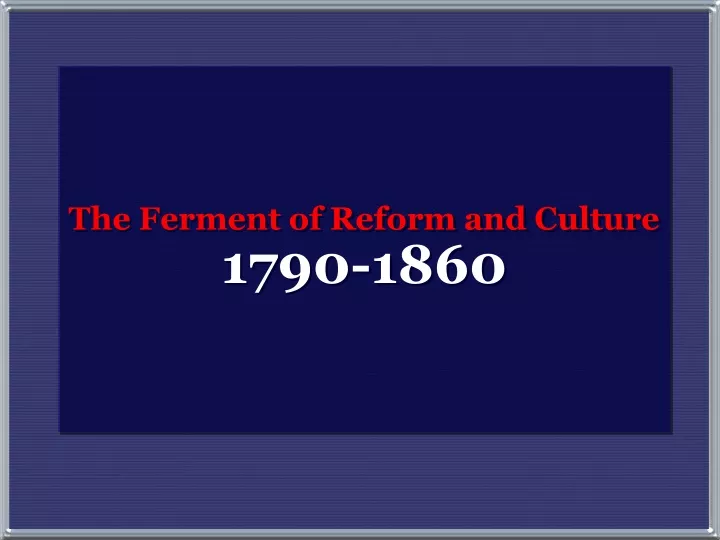 the ferment of reform and culture 1790 1860