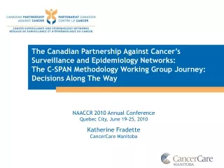 NAACCR 2010 Annual Conference Quebec City, June 19-25, 2010 Katherine Fradette CancerCare Manitoba