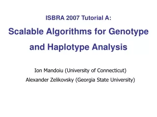 ISBRA 2007 Tutorial A: Scalable Algorithms for Genotype and Haplotype Analysis