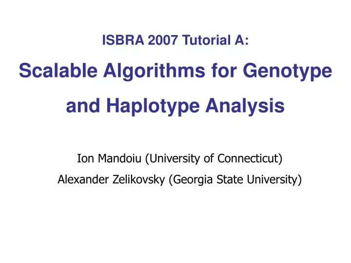 isbra 2007 tutorial a scalable algorithms for genotype and haplotype analysis