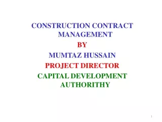 CONSTRUCTION CONTRACT MANAGEMENT BY MUMTAZ HUSSAIN PROJECT DIRECTOR