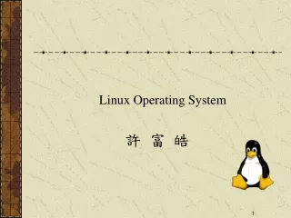 Linux Operating System 許 富 皓