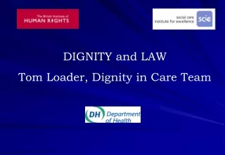 DIGNITY and LAW   Tom Loader, Dignity in Care Team