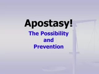 Apostasy!  The Possibility  and Prevention