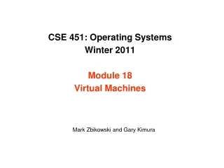 CSE 451: Operating Systems Winter 2011 Module 18 Virtual Machines