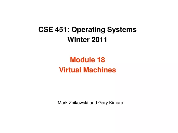 cse 451 operating systems winter 2011 module 18 virtual machines