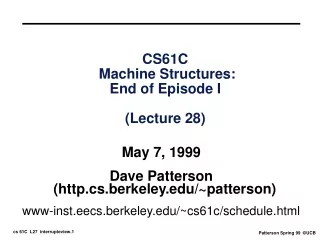 CS61C  Machine Structures:  End of Episode I  (Lecture 28)