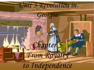 Unit 3 Revolution in Georgia Chapter 5  From Royalty  to Independence