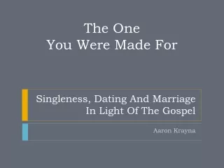 Singleness, Dating And Marriage In Light Of The Gospel