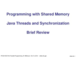 Programming with Shared Memory Java Threads and Synchronization Brief Review