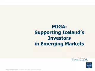 MIGA: Supporting Iceland’s Investors in Emerging Markets June 2006