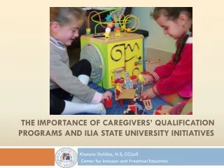 The Importance of caregivers’ qualification programs and  ilia  state university initiatives
