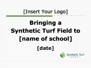 Bringing a Synthetic Turf Field to  [ name  of  school ] [date]
