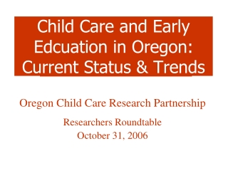 Child Care and Early Edcuation in Oregon: Current Status &amp; Trends