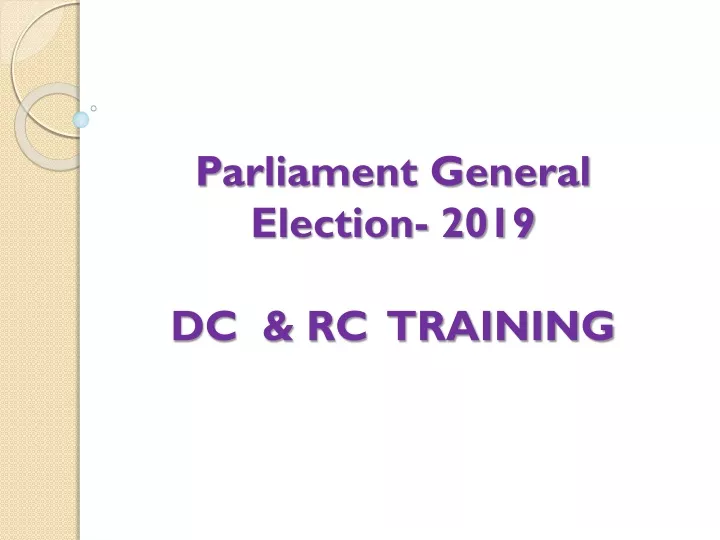 parliament general election 2019 dc rc training