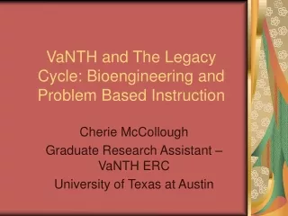VaNTH and The Legacy Cycle: Bioengineering and Problem Based Instruction