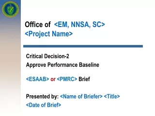 Office of   &lt;EM, NNSA, SC&gt; &lt;Project Name&gt;