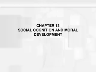 CHAPTER 13 SOCIAL COGNITION AND MORAL DEVELOPMENT