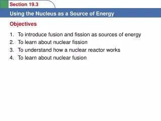 To introduce fusion and fission as sources of energy  To learn about nuclear fission