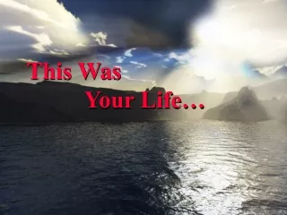 This Was  		Your Life…