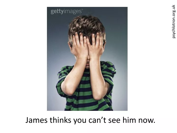 james thinks you can t see him now