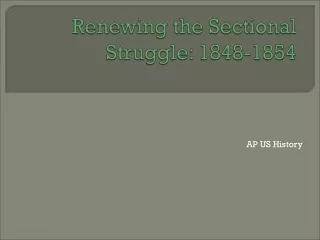 Renewing the Sectional Struggle: 1848-1854