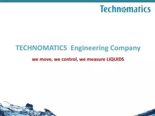 TECHNOMATICS  Engineering Company we move, we control, we measure LIQUIDS