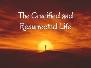 The Crucified and Resurrected Life