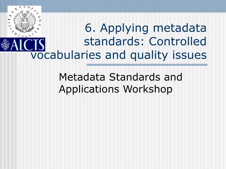 6 applying metadata standards controlled vocabularies and quality issues