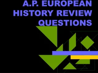 A.P. EUROPEAN HISTORY REVIEW QUESTIONS