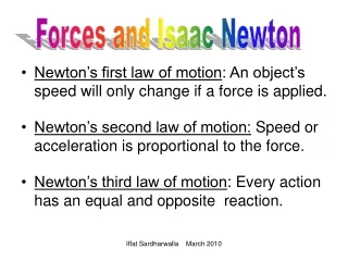 Newton’s first law of motion : An object’s speed will only change if a force is applied.