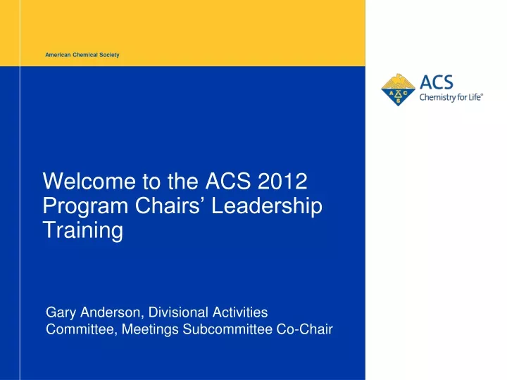 welcome to the acs 2012 program chairs leadership training