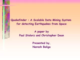 Quakefinder : A Scalable Data Mining System  for detecting Earthquakes from Space A paper by