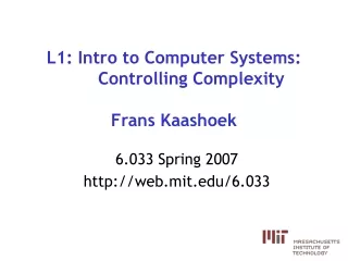 L1: Intro to Computer Systems: 	Controlling Complexity Frans Kaashoek