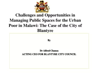 By Dr Alfred  Chanza ACTING CEO FOR BLANTYRE CITY COUNCIL
