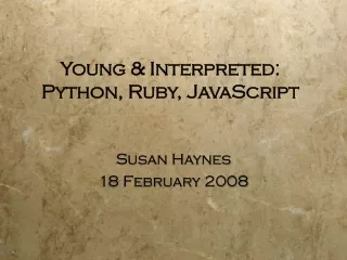 Young &amp; Interpreted: Python, Ruby, JavaScript