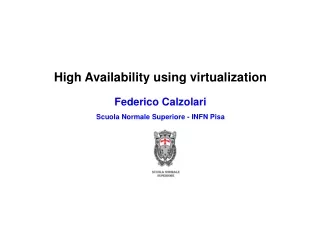 High Availability using virtualization Federico Calzolari Scuola Normale Superiore - INFN Pisa