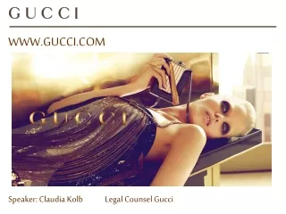 WWW.GUCCI.COM Speaker: Claudia Kolb             Legal Counsel Gucci