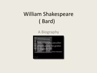 William Shakespeare ( Bard)