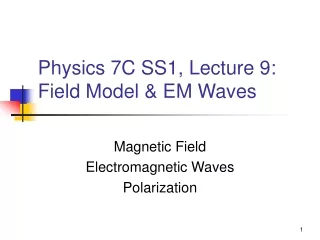 Physics 7C SS1, Lecture 9: Field Model &amp; EM Waves