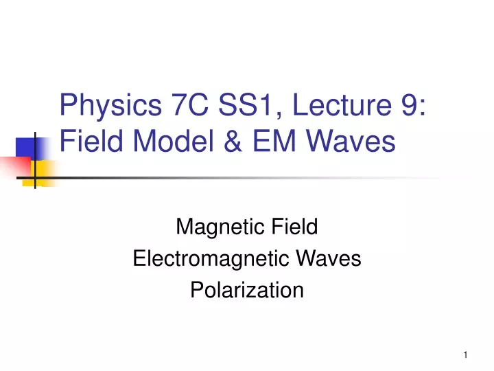 physics 7c ss1 lecture 9 field model em waves