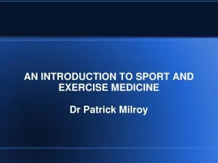 AN INTRODUCTION TO SPORT AND EXERCISE MEDICINE Dr Patrick Milroy