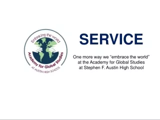 SERVICE One more way we “embrace the world” at the Academy for Global Studies