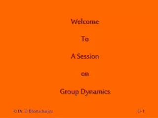 Welcome   To A Session on Group Dynamics