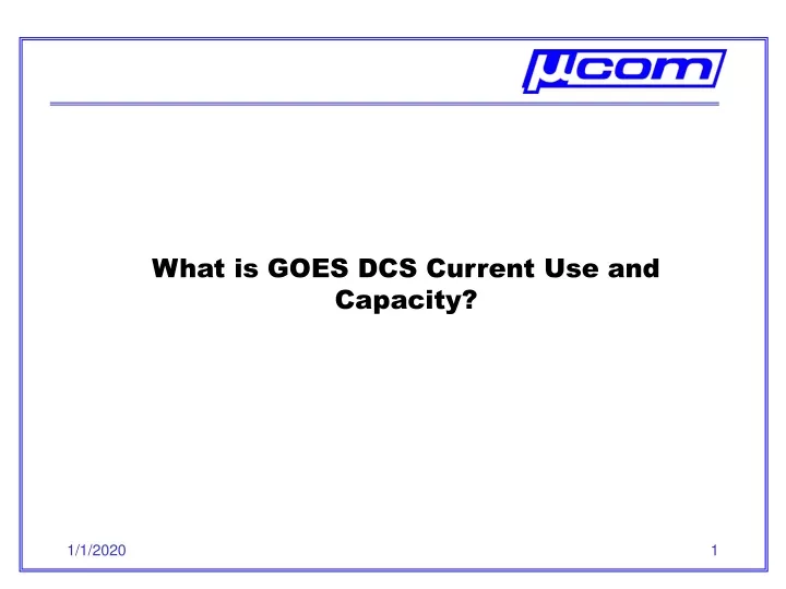 what is goes dcs current use and capacity