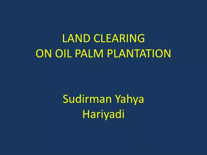land clearing on oil palm plantation sudirman yahya hariyadi