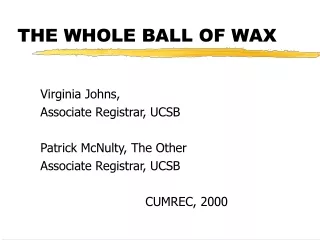 THE WHOLE BALL OF WAX