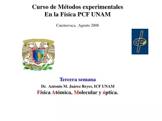 Curso de Métodos experimentales En la Física PCF UNAM Cuernavaca,  Agosto 2008 Tercera semana