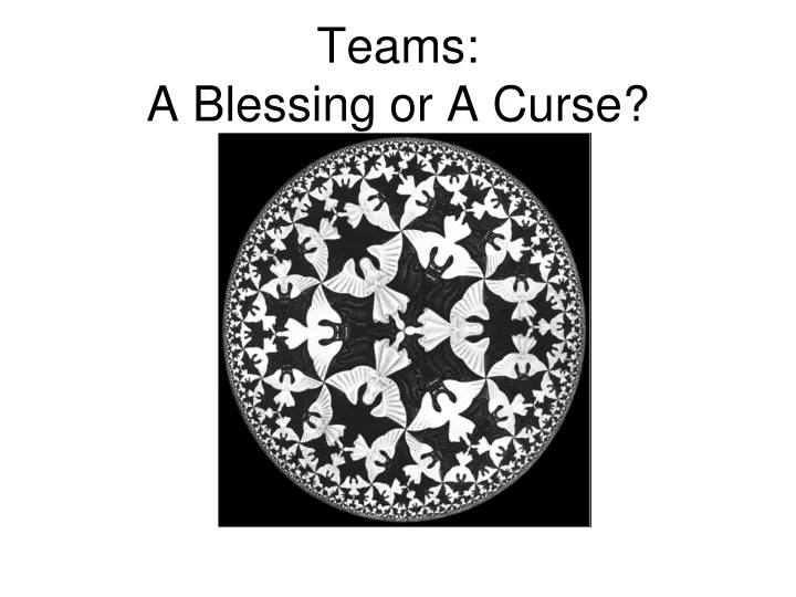 teams a blessing or a curse