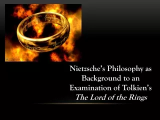 Nietzsche’s Philosophy as Background to an Examination of Tolkien’s  The Lord of the Rings